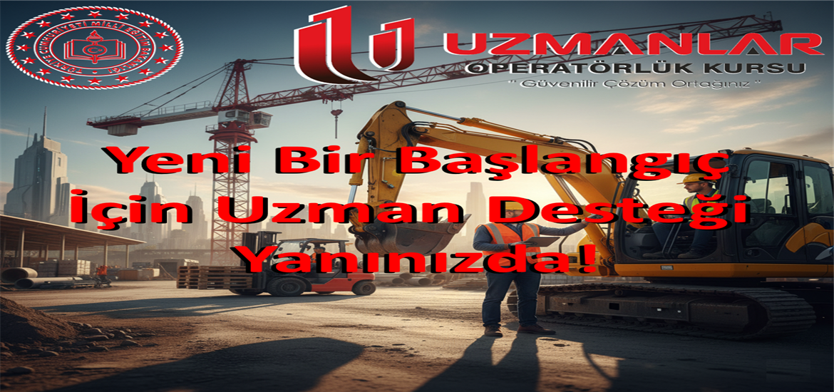 Uzmanlar Operatörlük Kursu: Yeni Bir Başlangıç İçin Uzman Desteği Yanınızda!